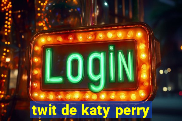 twit de katy perry