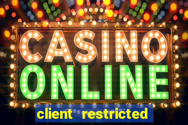 client restricted for action withdraw
