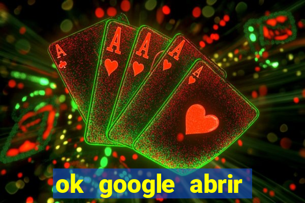 ok google abrir jogo de c****
