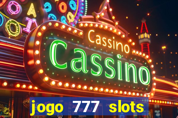 jogo 777 slots paga mesmo