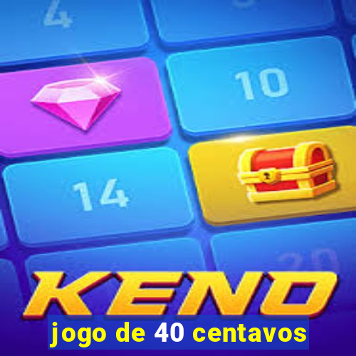 jogo de 40 centavos