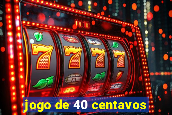 jogo de 40 centavos