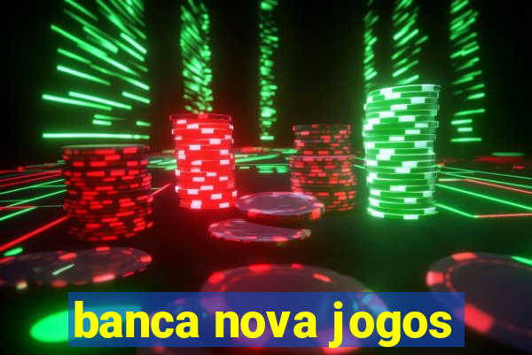 banca nova jogos