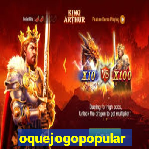 oquejogopopular