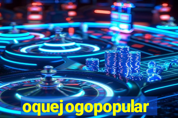 oquejogopopular