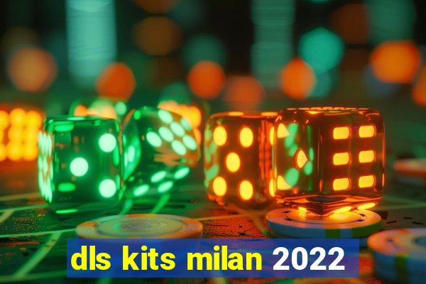 dls kits milan 2022