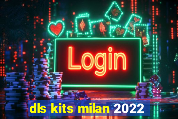 dls kits milan 2022