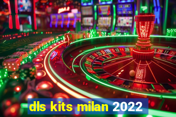 dls kits milan 2022