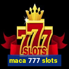 maca 777 slots