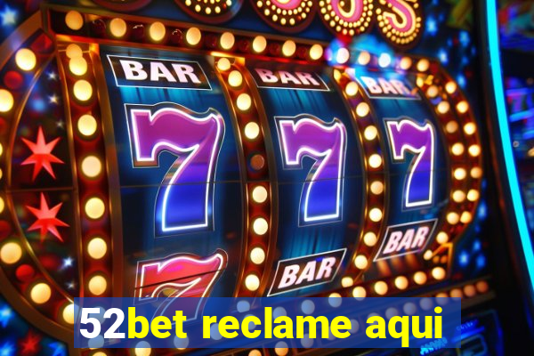 52bet reclame aqui