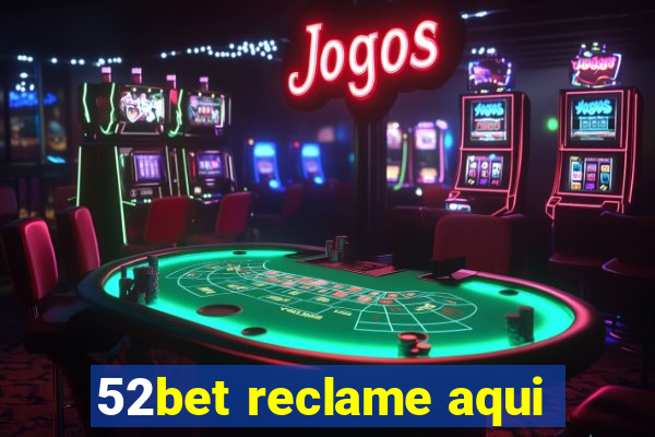 52bet reclame aqui