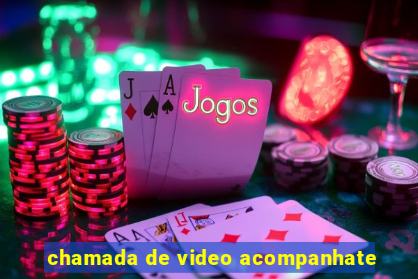chamada de video acompanhate