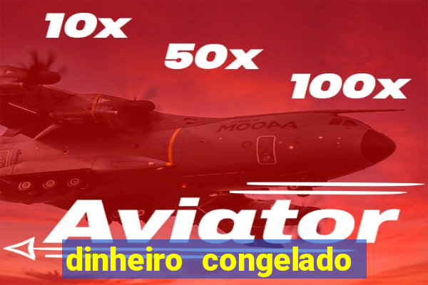 dinheiro congelado na plataforma de jogos