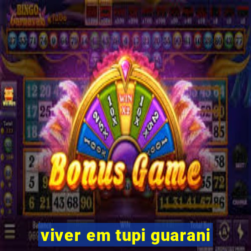 viver em tupi guarani