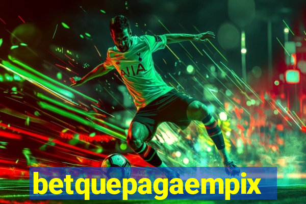betquepagaempix