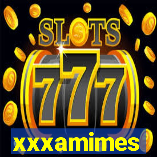 xxxamimes