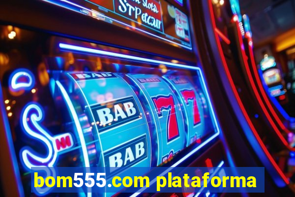 bom555.com plataforma