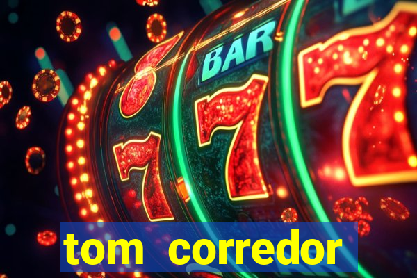 tom corredor dinheiro infinito