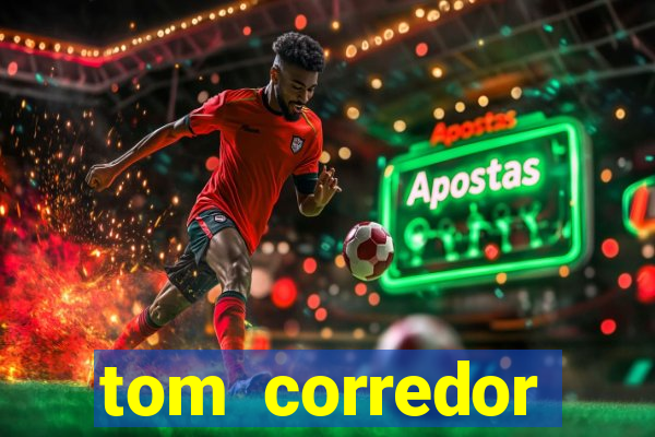 tom corredor dinheiro infinito