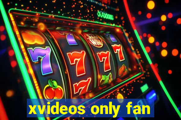 xvideos only fan