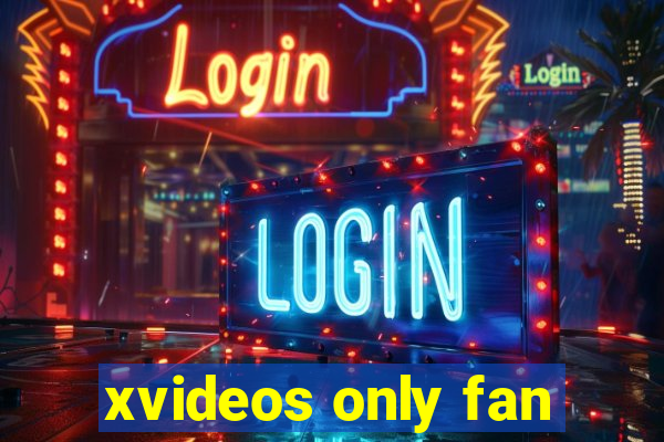xvideos only fan