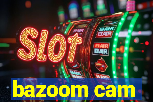 bazoom cam