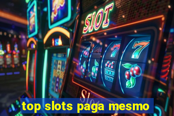top slots paga mesmo