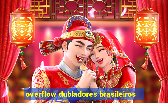 overflow dubladores brasileiros