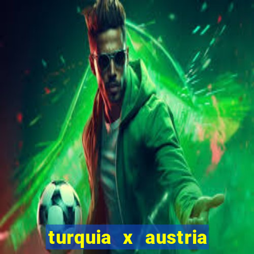 turquia x austria onde assistir