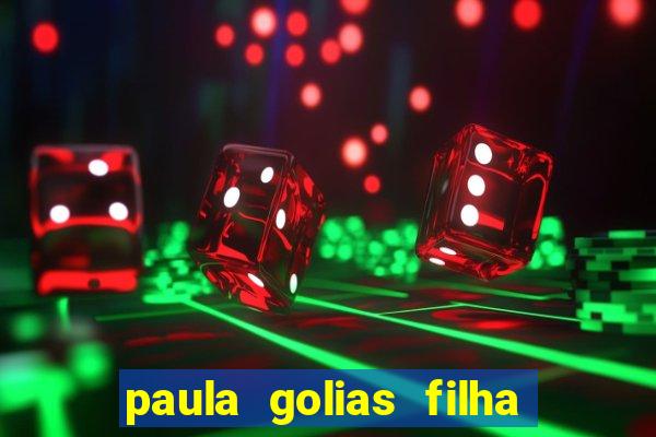 paula golias filha de ronald golias