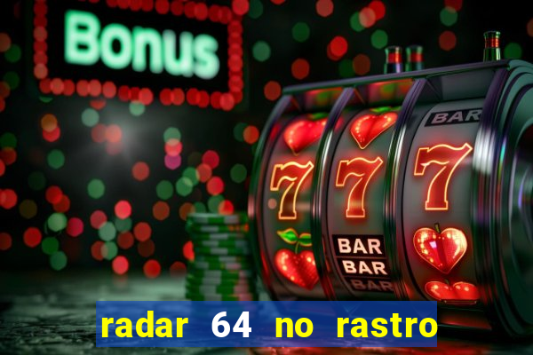 radar 64 no rastro da notícia eunápolis bahia