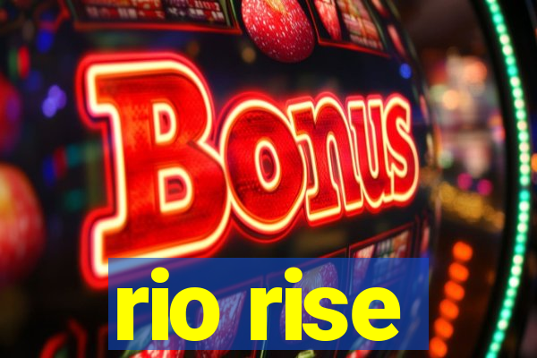 rio rise
