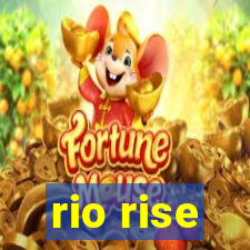 rio rise