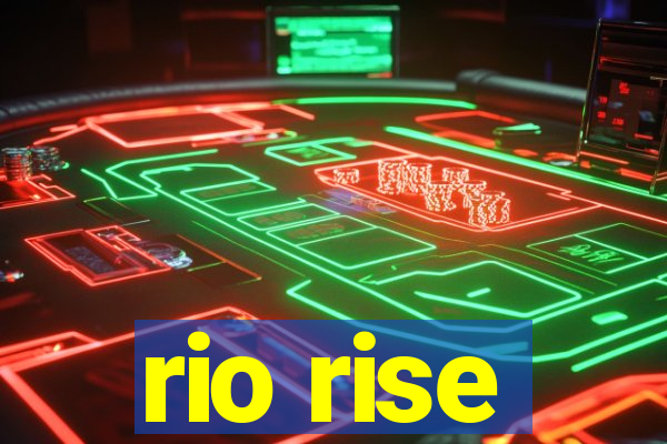 rio rise