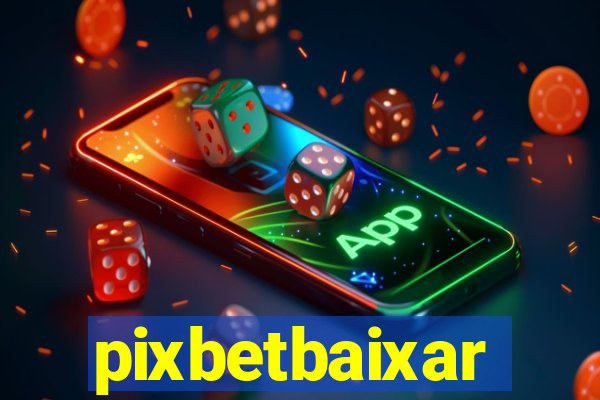 pixbetbaixar