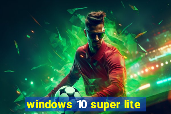 windows 10 super lite