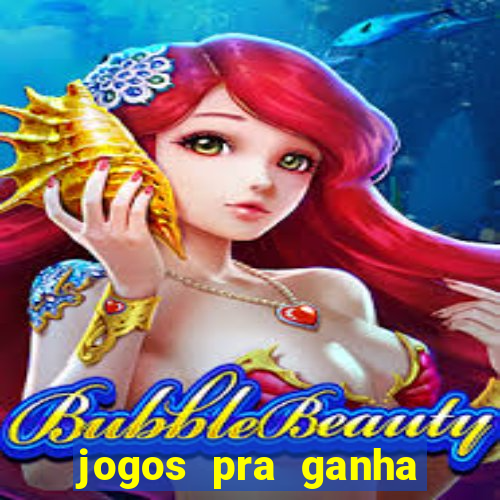 jogos pra ganha dinheiro de verdade