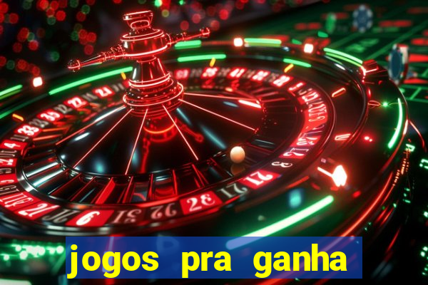 jogos pra ganha dinheiro de verdade