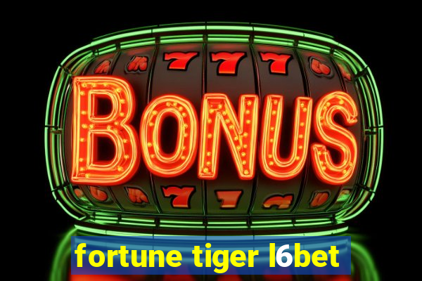 fortune tiger l6bet