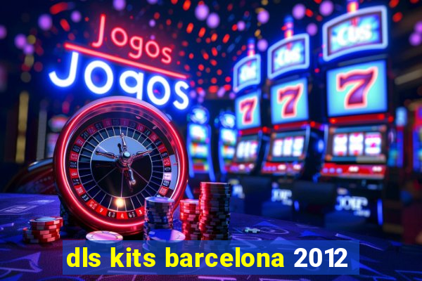 dls kits barcelona 2012