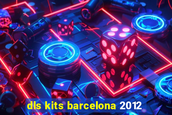 dls kits barcelona 2012