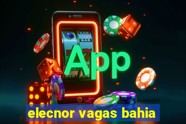 elecnor vagas bahia