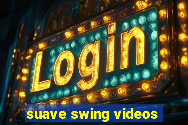 suave swing videos