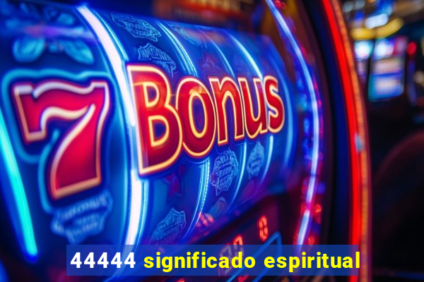 44444 significado espiritual
