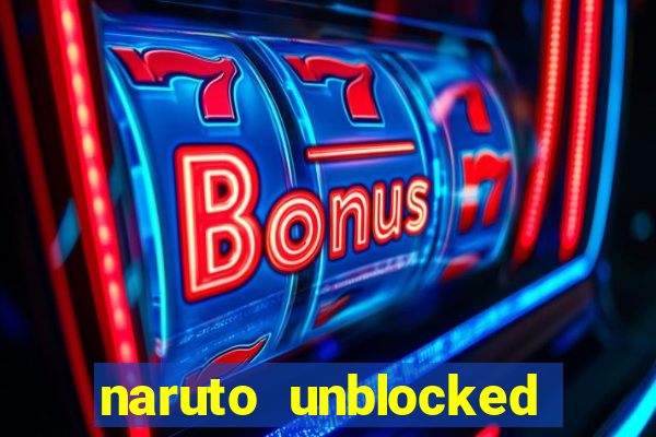 naruto unblocked games 76