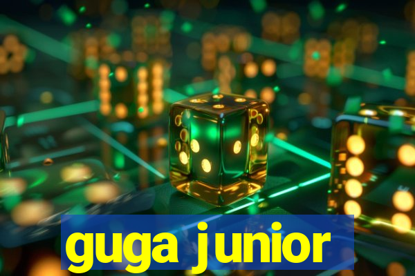 guga junior