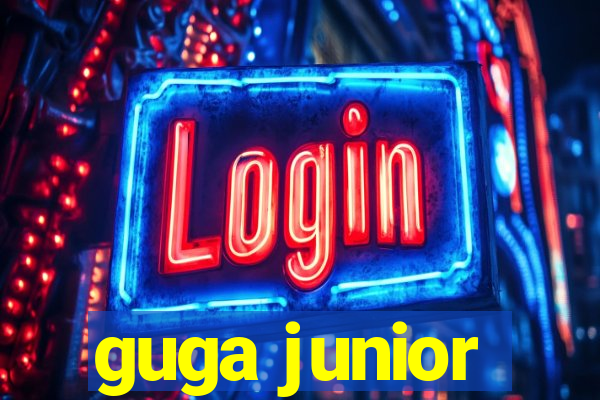 guga junior