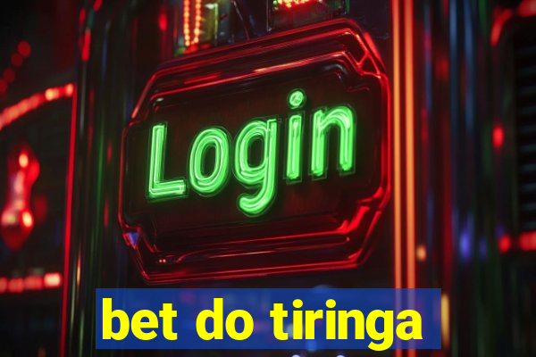 bet do tiringa