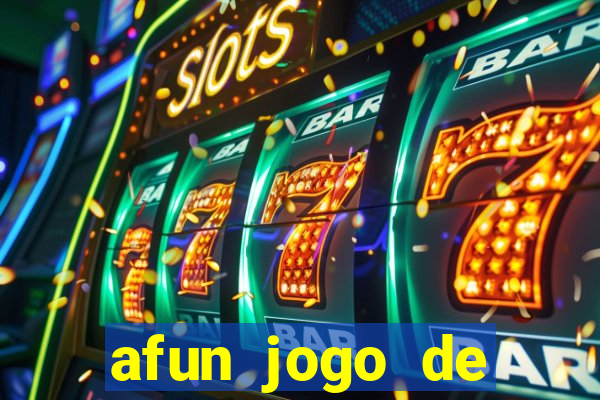 afun jogo de ganhar dinheiro