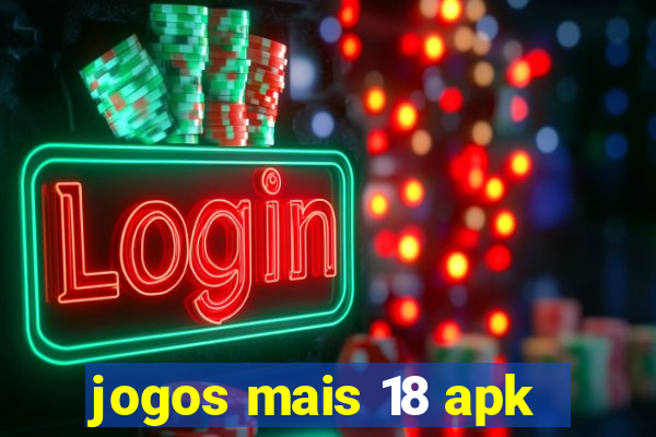 jogos mais 18 apk